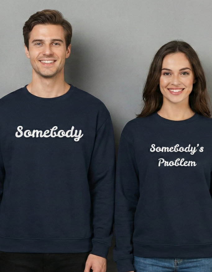 Somebody & Somebody's Problem Couple Sweat shirt